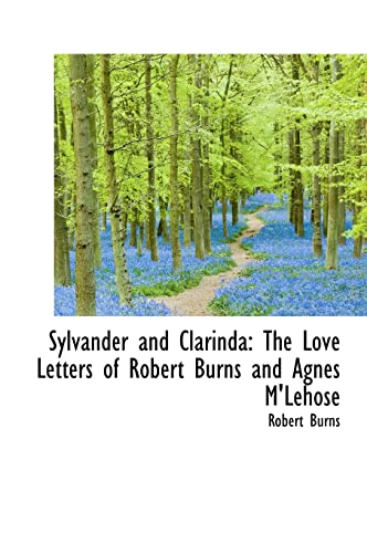 Sylvander and Clarinda: The Love Letters of Robert Burns and Agnes M'Lehose (9781241679811) by Burns, Robert