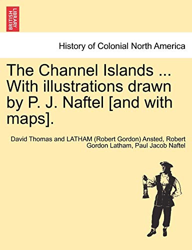 Stock image for The Channel Islands . With illustrations drawn by P. J. Naftel [and with maps]. for sale by Lucky's Textbooks