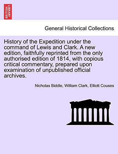 History of the Expedition Under the Command of Lewis and Clark. a New Edition, Vol. II (9781241691783) by Biddle, Nicholas; Clark, Professor William; Couses, Elliott