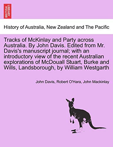 Stock image for Tracks of McKinlay and Party across Australia. By John Davis. Edited from Mr. Davis's manuscript journal; with an introductory view of the recent Australian explorations of McDouall Stuart; Burke and for sale by Ria Christie Collections