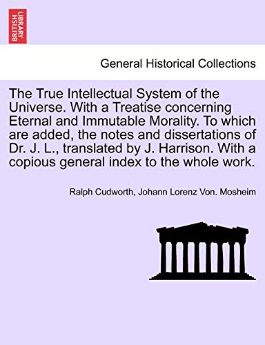 9781241692056: The True Intellectual System of the Universe. With a Treatise concerning Eternal and Immutable Morality. To which are added, the notes and ... general index to the whole work. Vol. III.