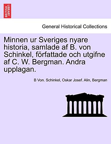 9781241692148: Minnen ur Sveriges nyare historia, samlade af B. von Schinkel, frfattade och utgifne af C. W. Bergman. Andra upplagan. Vol. II