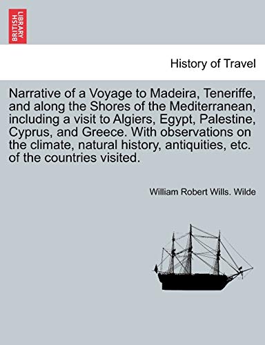 9781241692384: Narrative of a Voyage to Madeira, Teneriffe, and along the Shores of the Mediterranean, including a visit to Algiers, Egypt, Palestine, Cyprus, and ... the countries visited. Vol. II.