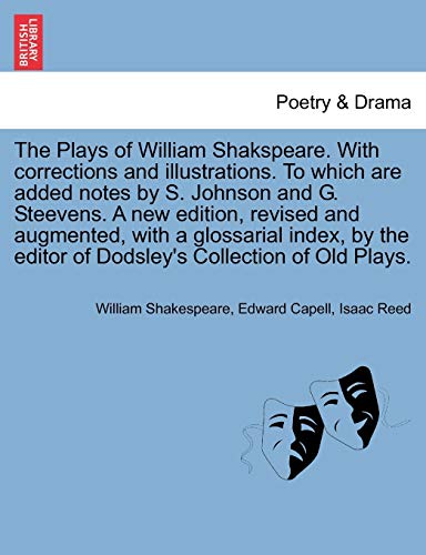 The Plays of William Shakspeare. With corrections and illustrations. To which are added notes by S. Johnson and G. Steevens. by the editor of Dodsley's Collection of Old Plays. VOLUME THE EIGHTH (9781241692490) by Shakespeare, William; Capell, Edward; Reed, Isaac