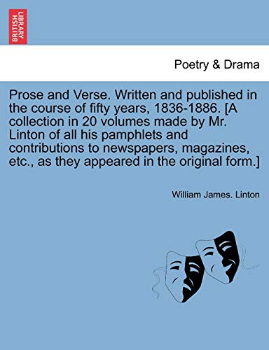 9781241692551: Prose and Verse. Written and published in the course of fifty years, 1836-1886. [A collection in 20 volumes made by Mr. Linton of all his pamphlets ... appeared in the original form.] Vol. III.