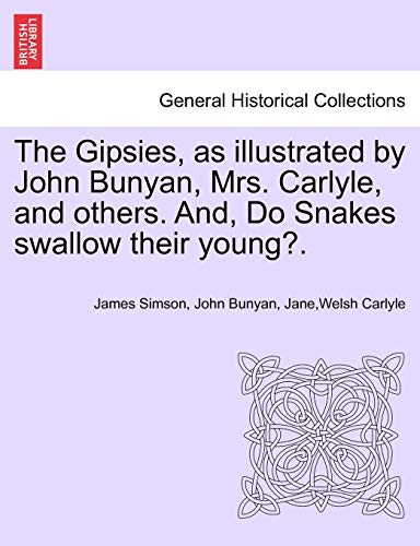 9781241692674: The Gipsies, as Illustrated by John Bunyan, Mrs. Carlyle, and Others. And, Do Snakes Swallow Their Young?.