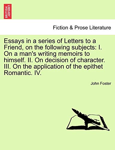 Beispielbild fr Essays in a Series of Letters to a Friend, on the Following Subjects: I. on a Man's Writing Memoirs to Himself. II. on Decision of Character. III. on . Romantic. IV. Seventh Edition, Revised zum Verkauf von Lucky's Textbooks