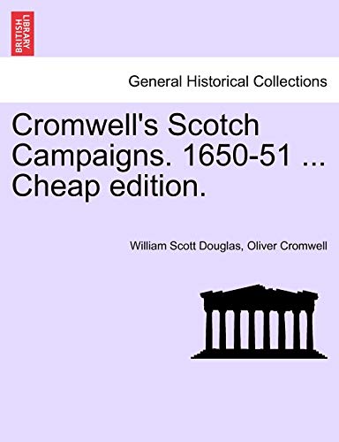 Cromwell's Scotch Campaigns. 1650-51 ... Cheap Edition. (9781241693152) by Douglas, William Scott; Cromwell, Oliver