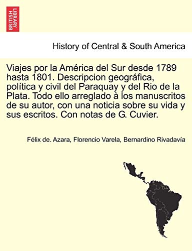 Stock image for Viajes por la Amrica del Sur desde 1789 hasta 1801 Descripcion geogrfica, poltica y civil del Paraquay y del Rio de la Plata Todo ello arreglado vida y sus escritos Con notas de G Cuvier for sale by PBShop.store US