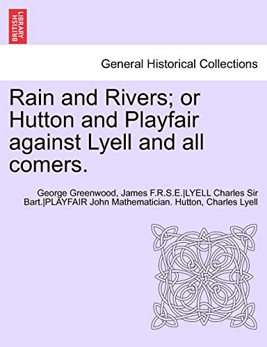 9781241693596: Rain and Rivers; or Hutton and Playfair against Lyell and all comers.
