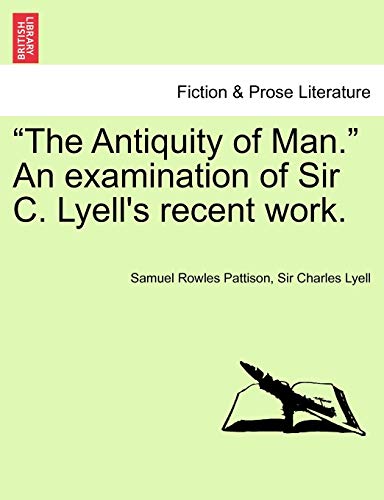 Imagen de archivo de The Antiquity of Man." An examination of Sir C. Lyell's recent work. a la venta por AwesomeBooks