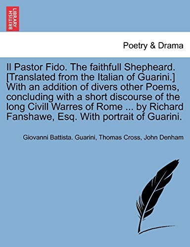 Imagen de archivo de Il Pastor Fido The faithfull Shepheard Translated from the Italian of Guarini With an addition of divers other Poems, concluding with a short Fanshawe, Esq With portrait of Guarini a la venta por PBShop.store US