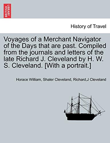 Stock image for Voyages of a Merchant Navigator of the Days that are past Compiled from the journals and letters of the late Richard J Cleveland by H W S Cleveland With a portrait for sale by PBShop.store US