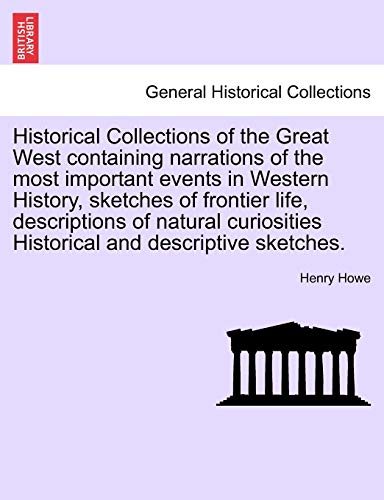 9781241694302: Historical Collections of the Great West Containing Narrations of the Most Important Events in Western History, Sketches of Frontier Life, ... Historical and Descriptive Sketches.