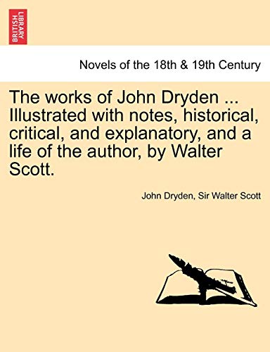 Beispielbild fr The works of John Dryden . Illustrated with notes, historical, critical, and explanatory, and a life of the author, by Walter Scott. SECOND EDITION. VOL. I. zum Verkauf von Lucky's Textbooks