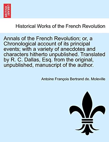 Stock image for Annals of the French Revolution; Or, a Chronological Account of Its Principal Events; With a Variety of Anecdotes and Characters Hitherto Unpublished. for sale by Lucky's Textbooks