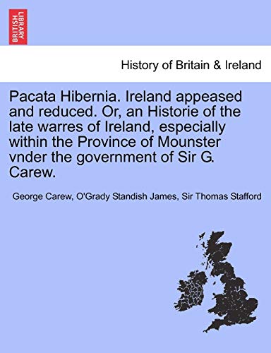 Beispielbild fr Pacata Hibernia. Ireland Appeased and Reduced. Or, an Historie of the Late Warres of Ireland, Especially Within the Province of Mounster Vnder the Gov zum Verkauf von Lucky's Textbooks