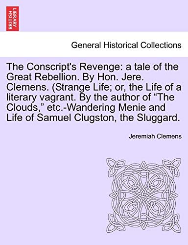 Imagen de archivo de The Conscript's Revenge: a tale of the Great Rebellion. By Hon. Jere. Clemens. (Strange Life; or, the Life of a literary vagrant. By the author of . and Life of Samuel Clugston, the Sluggard. a la venta por Lucky's Textbooks