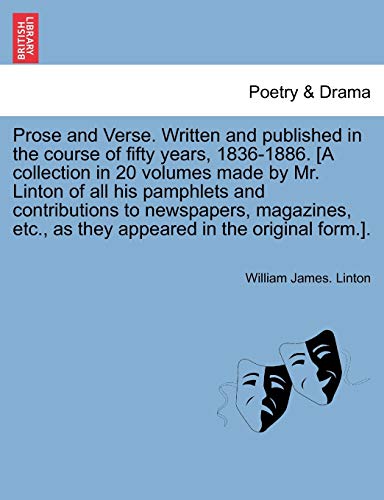 9781241695163: Prose and Verse. Written and published in the course of fifty years, 1836-1886. [A collection in 20 volumes made by Mr. Linton of all his pamphlets ... as they appeared in the original form.].