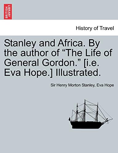 Stock image for Stanley and Africa. by the Author of the Life of General Gordon. [I.E. Eva Hope.] Illustrated. for sale by Lucky's Textbooks