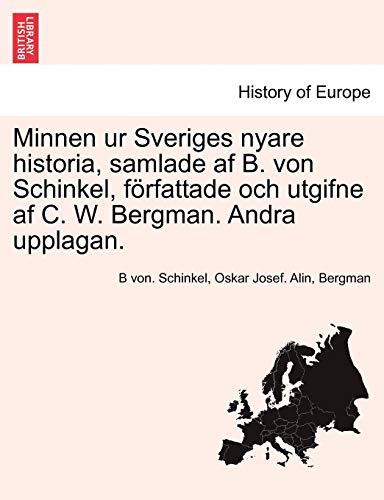 9781241695422: Minnen ur Sveriges nyare historia, samlade af B. von Schinkel, frfattade och utgifne af C. W. Bergman. Andra upplagan. TREDJE DELEN