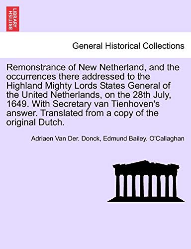 Stock image for Remonstrance of New Netherland, and the Occurrences There Addressed to the Highland Mighty Lords States General of the United Netherlands, on the 28th . Translated from a Copy of the Original Dutch. for sale by Lucky's Textbooks