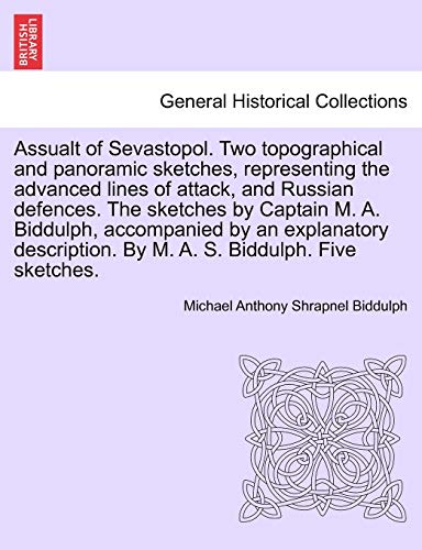 Stock image for Assualt of Sevastopol. Two Topographical and Panoramic Sketches, Representing the Advanced Lines of Attack, and Russian Defences. the Sketches by . by M. A. S. Biddulph. Five Sketches. for sale by Lucky's Textbooks