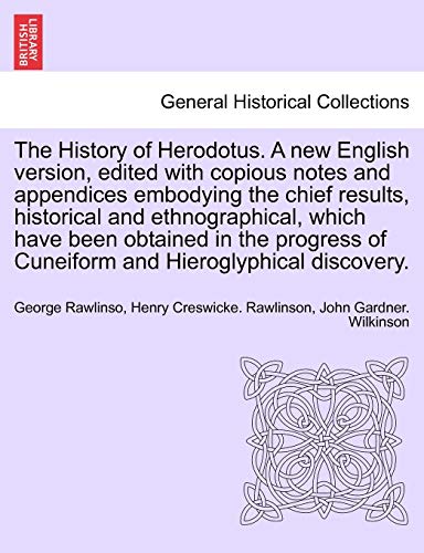 9781241696436: The History of Herodotus. A new English version, edited with copious notes and appendices embodying the chief results, historical and ethnographical, ... and Hieroglyphical discovery. Vol. IV