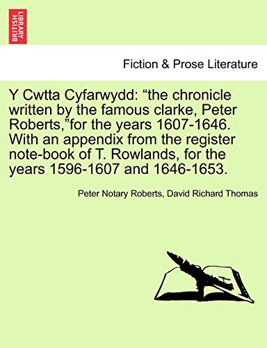 9781241696542: Y Cwtta Cyfarwydd: "the chronicle written by the famous clarke, Peter Roberts,"for the years 1607-1646. With an appendix from the register note-book ... for the years 1596-1607 and 1646-1653.