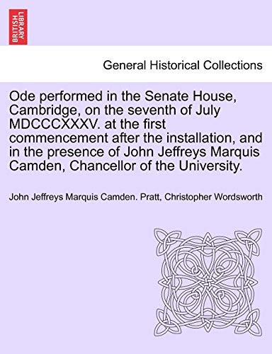 Imagen de archivo de Ode Performed in the Senate House, Cambridge, on the Seventh of July MDCCCXXXV. at the First Commencement After the Installation, and in the Presence . Marquis Camden, Chancellor of the University. a la venta por Lucky's Textbooks