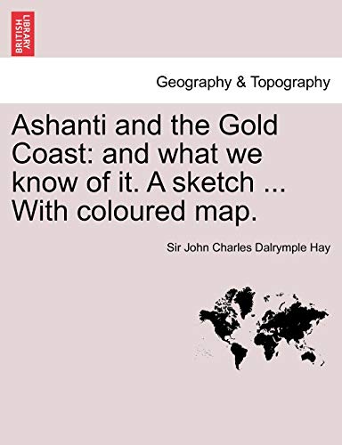 Stock image for Ashanti and the Gold Coast: And What We Know of It. a Sketch . with Coloured Map. for sale by Lucky's Textbooks