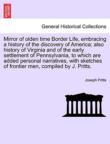 Stock image for Mirror of olden time Border Life, embracing a history of the discovery of America also history of Virginia and of the early settlement of of frontier men, compiled by J Pritts for sale by PBShop.store US
