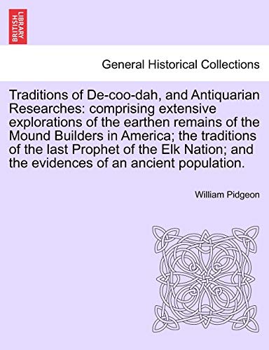 Imagen de archivo de Traditions of de-Coo-Dah, and Antiquarian Researches: Comprising Extensive Explorations of the Earthen Remains of the Mound Builders in America; The . And the Evidences of an Ancient Population. a la venta por Lucky's Textbooks