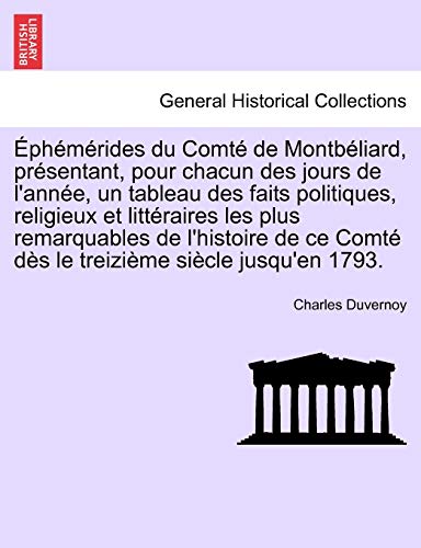 9781241698454: phmrides du Comt de Montbliard, prsentant, pour chacun des jours de l'anne, un tableau des faits politiques, religieux et littraires les plus ... sicle jusqu'en 1793. (French Edition)