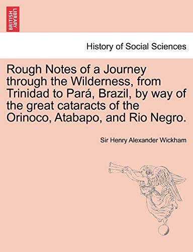 Stock image for Rough Notes of a Journey through the Wilderness, from Trinidad to Par, Brazil, by way of the great cataracts of the Orinoco, Atabapo, and Rio Negro for sale by PBShop.store US