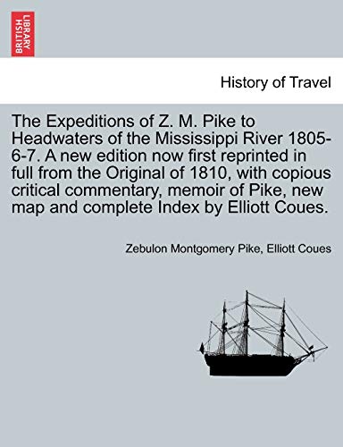 9781241699222: The Expeditions of Z. M. Pike to Headwaters of the Mississippi River 1805-6-7. A new edition now first reprinted in full from the Original of 1810, ... complete Index by Elliott Coues. Vol. III.
