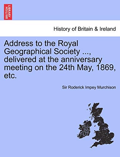 Beispielbild fr Address to the Royal Geographical Society ., Delivered at the Anniversary Meeting on the 24th May, 1869, Etc. zum Verkauf von Lucky's Textbooks