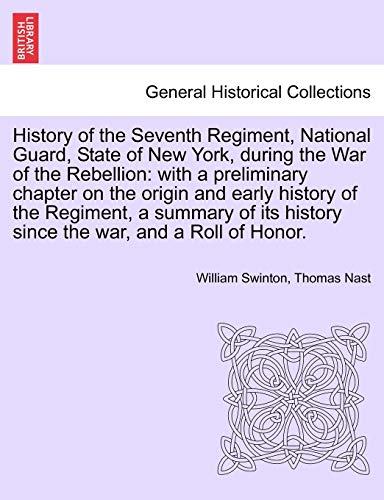 Stock image for History of the Seventh Regiment, National Guard, State of New York, during the War of the Rebellion: with a preliminary chapter on the origin and . history since the war, and a Roll of Honor. for sale by Lucky's Textbooks