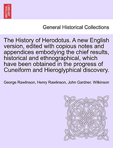 The History of Herodotus. A new English version, edited with copious notes and appendices embodying the chief results, historical and ethnographical. Vol. II, New Edition (9781241701093) by Rawlinson, George; Rawlinson, Henry; Wilkinson, John Gardner