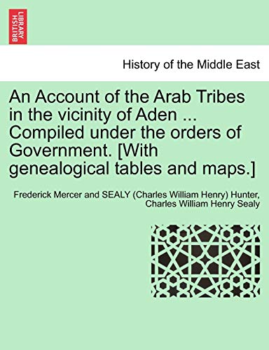 Imagen de archivo de An Account of the Arab Tribes in the Vicinity of Aden . Compiled Under the Orders of Government. [With Genealogical Tables and Maps.] a la venta por Lucky's Textbooks