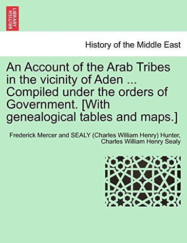 9781241701338: An Account of the Arab Tribes in the vicinity of Aden ... Compiled under the orders of Government. [With genealogical tables and maps.]