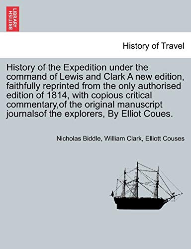 History of the Expedition under the command of Lewis and Clark. Vol. IV, A New Edition. (9781241701710) by Biddle, Nicholas; Clark, William; Couses, Elliott