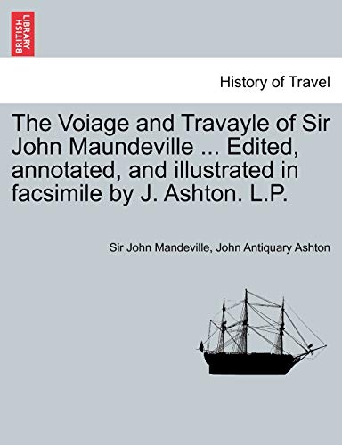 Stock image for The Voiage and Travayle of Sir John Maundeville . Edited, Annotated, and Illustrated in Facsimile by J. Ashton. L.P. for sale by Lucky's Textbooks