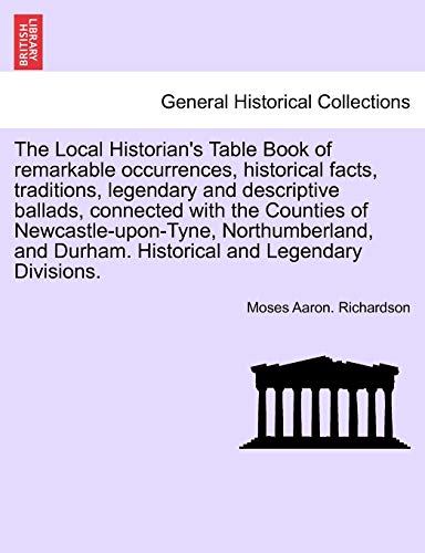 Stock image for The Local Historian's Table Book of Remarkable Occurrences, Historical Facts, Traditions, Legendary and Descriptive Ballads, Connected with the . Historical and Legendary Divisions. Vol. III. for sale by Lucky's Textbooks