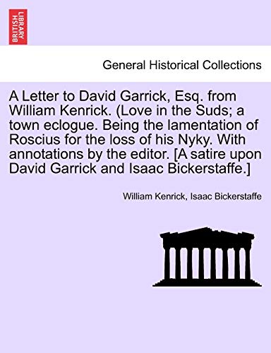 Beispielbild fr A Letter to David Garrick, Esq. from William Kenrick. (Love in the Suds; A Town Eclogue. Being the Lamentation of Roscius for the Loss of His Nyky. . Upon David Garrick and Isaac Bickerstaffe.] zum Verkauf von Lucky's Textbooks