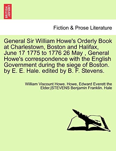 Beispielbild fr General Sir William Howe's Orderly Book at Charlestown, Boston and Halifax, June 17 1775 to 1776 26 May , General Howe's correspondence with the . by E. E. Hale. edited by B. F. Stevens. zum Verkauf von Dogtales