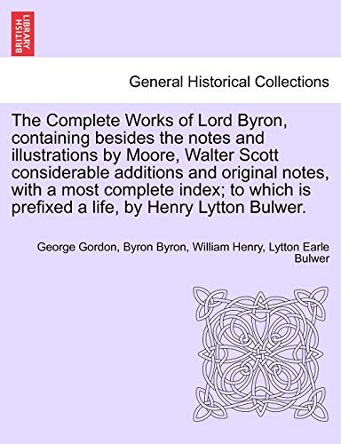 Stock image for The Complete Works of Lord Byron, containing besides the notes and illustrations by Moore, Walter Scott considerable additions and original notes, . is prefixed a life, by Henry Lytton Bulwer. for sale by Chiron Media