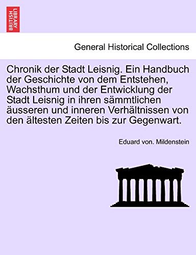 9781241703516: Chronik der Stadt Leisnig. Ein Handbuch der Geschichte von dem Entstehen, Wachsthum und der Entwicklung der Stadt Leisnig in ihren smmtlichen ... von den ltesten Zeiten bis zur Gegenwart.