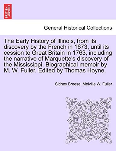 Imagen de archivo de The Early History of Illinois, from Its Discovery by the French in 1673, Until Its Cession to Great Britain in 1763, Including the Narrative of . by M. W. Fuller. Edited by Thomas Hoyne. a la venta por Lucky's Textbooks