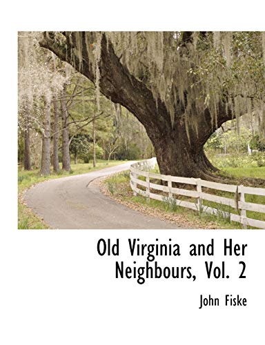 Old Virginia and Her Neighbours, Vol. 2 (9781241709426) by Fiske, John